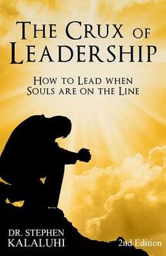 portada The Crux of Leadership: How to Lead When Souls Are On the Line (in English)