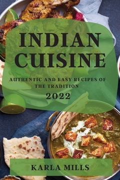 portada Indian Cuisine 2022: Authentic and Easy Recipes of the Tradition (en Inglés)