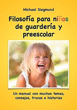 portada Filosofía Para Niños de Guardería y Preescolar: Un Manual con Muchos Temas, Consejos, Trucos e Historias (in Spanish)