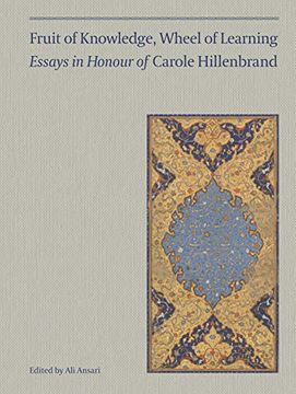portada Fruit of Knowledge, Wheel of Learning (Vol I): Essays in Honour of Professor Carole Hillenbrand Volume 1 (en Inglés)