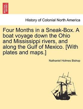 portada four months in a sneak-box. a boat voyage down the ohio and mississippi rivers, and along the gulf of mexico. [with plates and maps.]
