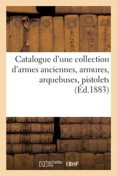 portada Catalogue d'Une Collection d'Armes Anciennes, Armures, Arquebuses, Pistolets, Objets de Curiosité (in French)