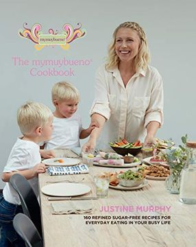 portada The Mymuybueno Cookbook: 160 Refined Sugar-Free Recipes for Everyday Eating in Your Busy Life (en Inglés)