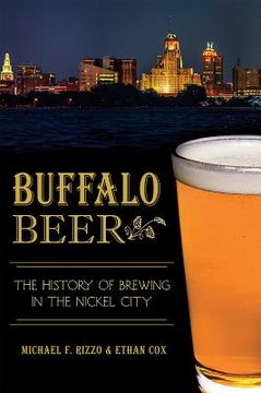 portada Buffalo Beer:: The History of Brewing in the Nickel City (en Inglés)