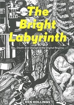 portada Bright Labyrinth: Sex, Death and Design in the Digital Regime (in English)