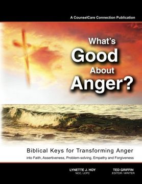 portada What's Good About Anger? Biblical Keys for Transforming Anger: Into Faith, Assertiveness, Problem-Solving, Empathy & Forgiveness