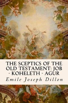 portada The Sceptics of the Old Testament: Job - Koheleth - Agur (en Inglés)