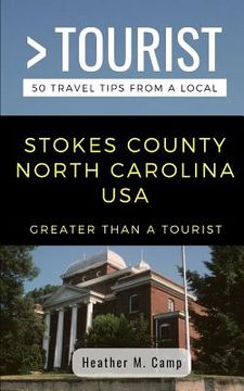portada Greater Than a Tourist- Stokes County North Carolina USA: 50 Travel Tips from a Local (en Inglés)
