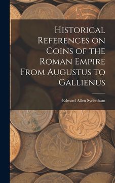 portada Historical References on Coins of the Roman Empire From Augustus to Gallienus (en Inglés)