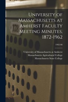 portada University of Massachusetts at Amherst Faculty Meeting Minutes, 1872-1962; 1902-08 (en Inglés)