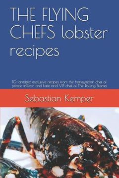 portada THE FLYING CHEFS lobster recipes: 10 fantastic exclusive recipes from the honeymoon chef of prince william and kate and VIP chef of The Rolling Stones (in English)