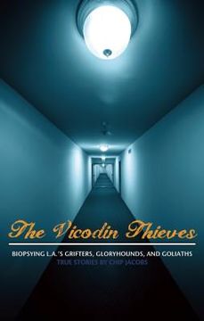 portada the vicodin thieves: biopsying l.a.'s grifters, gloryhounds, and goliaths