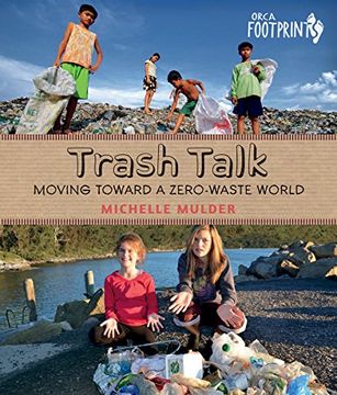 portada Trash Talk: Moving Toward a Zero-Waste World (Orca Footprints) 