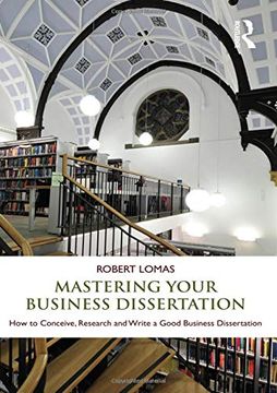 portada Mastering Your Business Dissertation: How to Conceive, Research and Write a Good Business Dissertation (in English)
