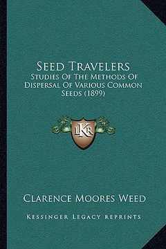 portada seed travelers: studies of the methods of dispersal of various common seeds (1899) (en Inglés)