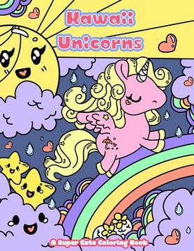 portada Kawaii Unicorns: A Super Cute Coloring Book (en Inglés)
