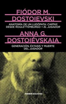 portada Anatomia de un Ludopata: Cartas Desde Roulettemburgo + el Jugador / Generacion, Extasis y Muerte del Jugador (in Spanish)
