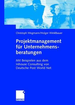 portada Projektmanagement für Unternehmensberatungen: Mit Beispielen aus dem Inhouse Consulting von Deutsche Post World Net (German Edition)