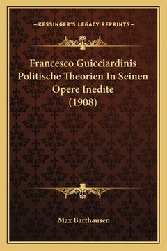 portada Francesco Guicciardinis Politische Theorien In Seinen Opere Inedite (1908) (en Alemán)
