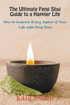 portada The Ultimate Feng Shui Guide to a Happier Life: How to Improve Every Aspect of Your Life with Feng Shui