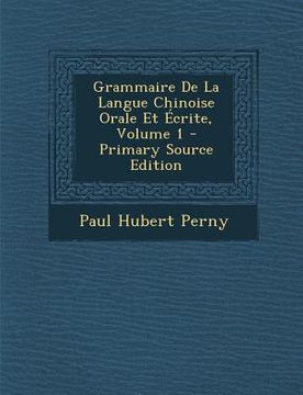 portada Grammaire de La Langue Chinoise Orale Et Ecrite, Volume 1 (en Francés)