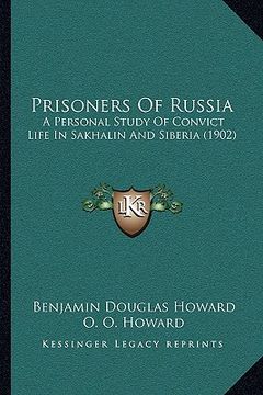 portada prisoners of russia: a personal study of convict life in sakhalin and siberia (1902) (in English)