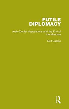 portada Futile Diplomacy, Volume 2: Arab-Zionist Negotiations and the end of the Mandate (en Inglés)