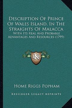 portada description of prince of wales island, in the straights of malacca: with its real and probable advantages and resources (1799) (en Inglés)