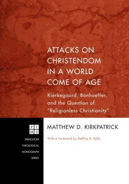 portada Attacks on Christendom in a World Come of Age: Kierkegaard, Bonhoeffer, and the Question of ""Religionless Christianity (Princeton Theological Monograph) (en Inglés)