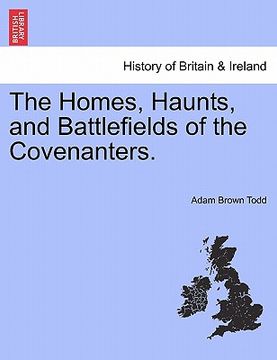 portada the homes, haunts, and battlefields of the covenanters. (in English)