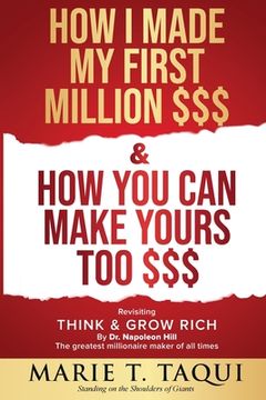 portada HOW I MADE MY FIRST MILLION DOLLARS $$$ and HOW YOU CAN MAKE YOURS TOO $$$: Revisiting THINK & GROW RICH By Dr. Napoleon Hill (en Inglés)