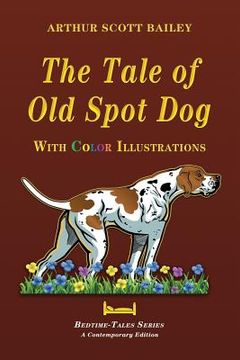 portada The Tale of Old Dog Spot - With Color Illustrations (en Inglés)