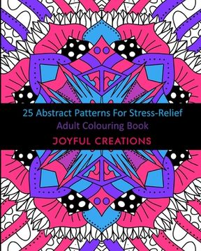 portada 25 Abstract Patterns For Stress-Relief: Adult Colouring Book