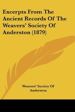 portada excerpts from the ancient records of the weavers' society of anderston (1879) (en Inglés)