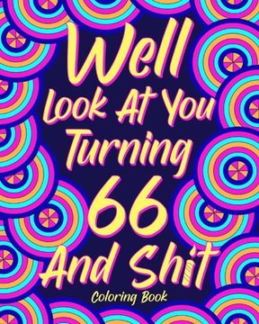 portada Well Look at You Turning 66 and Shit: Coloring Books for Adults, 66th Birthday Gift for Her, Sarcasm Quotes (en Inglés)
