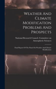 portada Weather And Climate Modification Problems And Prospects: Final Report Of The Panel On Weather And Climate Modification