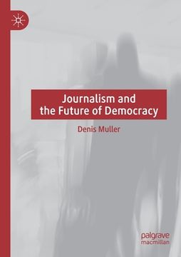portada Journalism and the Future of Democracy (en Inglés)