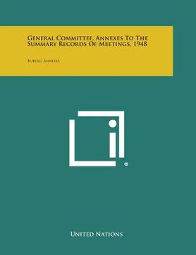 portada General Committee, Annexes to the Summary Records of Meetings, 1948: Bureau, Annexes (en Inglés)