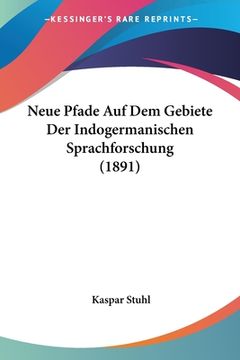 portada Neue Pfade Auf Dem Gebiete Der Indogermanischen Sprachforschung (1891) (en Alemán)