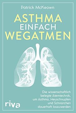 portada Asthma Einfach Wegatmen: Die Wissenschaftlich Belegte Atemtechnik, um Asthma, Heuschnupfen und Schnarchen Dauerhaft Loszuwerden (en Alemán)