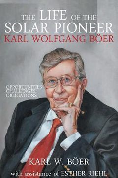 portada The Life of the Solar Pioneer Karl Wolfgang Böer: Opportunities Challenges Obligations (en Inglés)