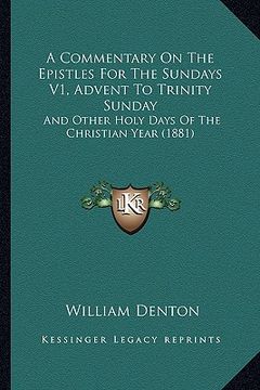 portada a commentary on the epistles for the sundays v1, advent to trinity sunday: and other holy days of the christian year (1881) (en Inglés)