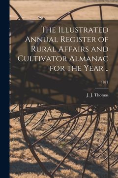 portada The Illustrated Annual Register of Rural Affairs and Cultivator Almanac for the Year ..; 1871 (en Inglés)