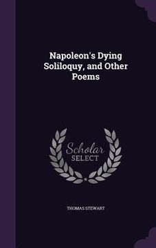 portada Napoleon's Dying Soliloquy, and Other Poems (en Inglés)
