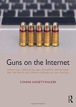 portada Guns on the Internet: Online Gun Communities, First Amendment Protections, and the Search for Common Ground on Gun Control (in English)