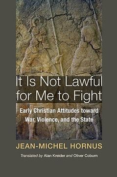 portada it is not lawful for me to fight: early christian attitudes toward war, violence, and the state (en Inglés)