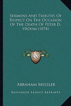portada sermons and tributes of respect on the occasion of the death of peter d. vroom (1874)