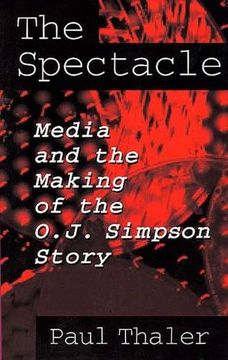 portada The Spectacle: Media and the Making of the O.J. Simpson Story