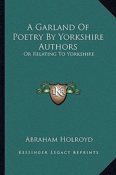 portada a garland of poetry by yorkshire authors: or relating to yorkshire (en Inglés)