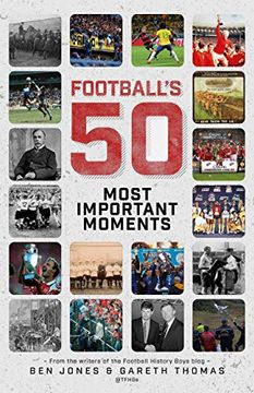 portada Football'S Fifty Most Important Moments: From the Writers of the Football History Boys Blog (en Inglés)